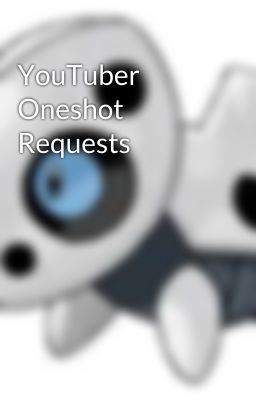 YouTuber Oneshot Requests