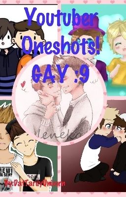 Youtuber Oneshots! GAY :9