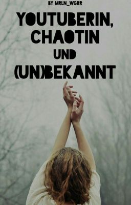 YouTuberin, Chaotin und (un)bekannt