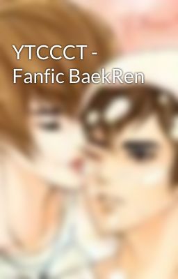 YTCCCT - Fanfic BaekRen