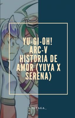 Yu-Gi-Oh! ARC-V Historia de Amor (Yuya x Serena)