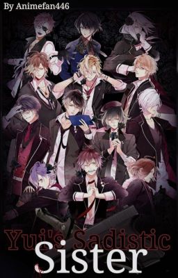 Yui's Sadistic Sister (A Diabolik Lovers X Reader Story)