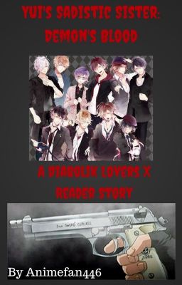 Yui's Sadistic Sister: Demon's Blood (Diabolik lovers X Reader Story)