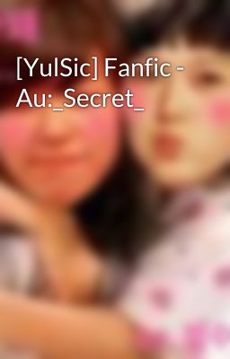 [YulSic] Fanfic - Au:_Secret_