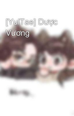 [YulTae] Dược Vương