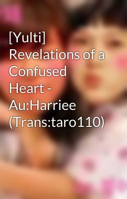 [Yulti] Revelations of a Confused Heart - Au:Harriee (Trans:taro110)