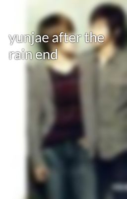 yunjae after the rain end