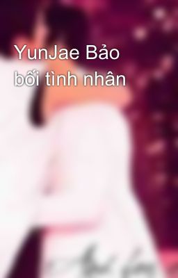 YunJae Bảo bối tình nhân