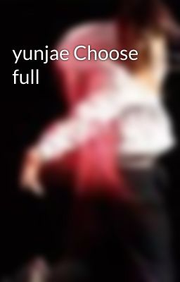 yunjae Choose full