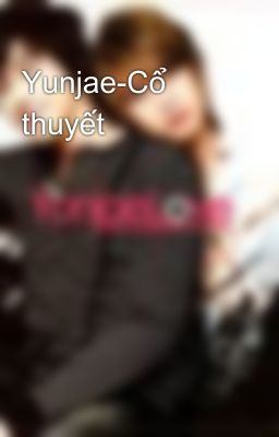 Yunjae-Cổ thuyết