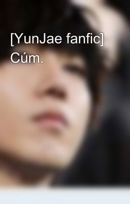 [YunJae fanfic] Cúm.