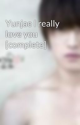 Yunjae I really love you [complete]