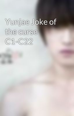 Yunjae Joke of the curse C1-C22