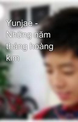 Yunjae - Những năm tháng hoàng kim