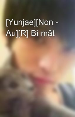 [Yunjae][Non - Au][R] Bí mật