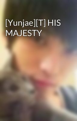 [Yunjae][T] HIS MAJESTY