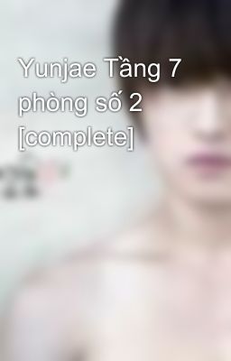 Yunjae Tầng 7 phòng số 2 [complete]