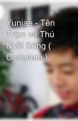 Yunjae - Tên Trộm và Thú Nhồi Bông ( Complete )