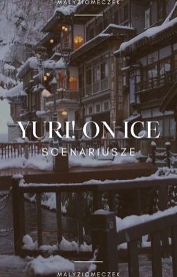 YURI! ON ICE || scenarios