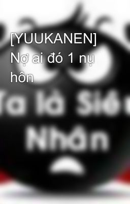 [YUUKANEN] Nợ ai đó 1 nụ hôn