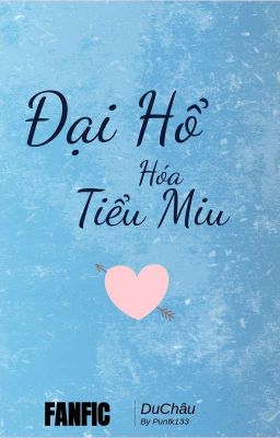 [YuZhou] ĐẠI HỔ HOÁ TIỂU MIU 