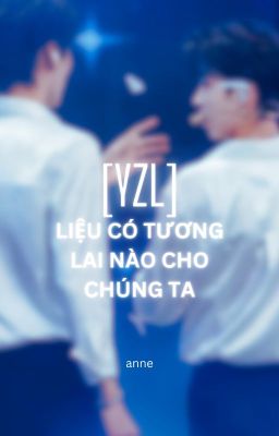 [YZL] Liệu có tương lai nào cho chúng ta?