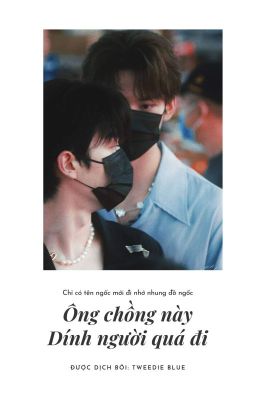 【YZL】(ONESHOT) ÔNG CHỒNG NÀY DÍNH NGƯỜI QUÁ ĐI