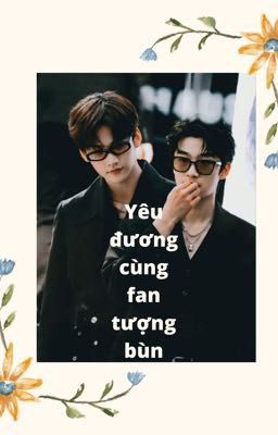 [YZL] (Textfic) Yêu đương cùng fan tượng bùn- Textfic