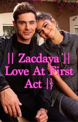 || Zacdaya || Love At First Act ||