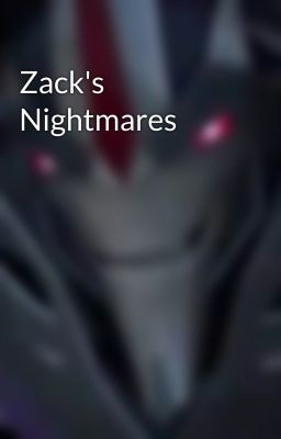 Zack's Nightmares