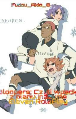 |Zakończone|Inazuma Eleven:Bloopers-Czyli wpadki z planu Inazuma Eleven RolePlay