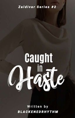 Zaldivar Series #2: Caught in Haste