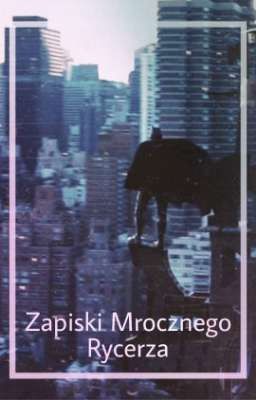 Zapiski Mrocznego Rycerza •