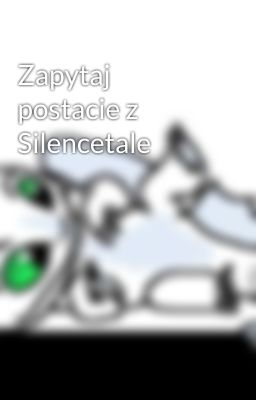 Zapytaj postacie z Silencetale