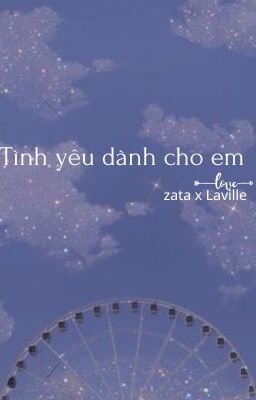 [ZataxLaville] Tình yêu dành cho em