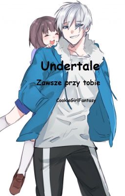 Zawsze przy tobie I Undertale Sans x Frisk (zakończona)