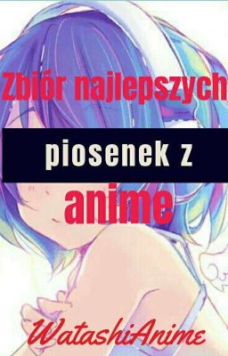 Zbiór najlepszych piosenek/openingów z anime.