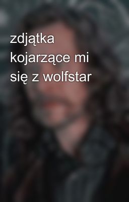 zdjątka kojarzące mi się z wolfstar