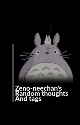 Zeno-neechan's Random thoughts And tags