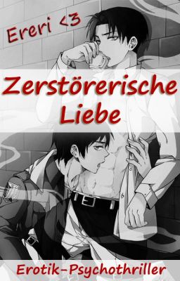 Zerstörerische Liebe [Ereri/Riren boyxboy] #SummerAward18