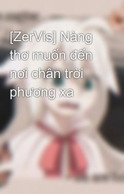 [ZerVis] Nàng thơ muốn đến nơi chân trời phương xa