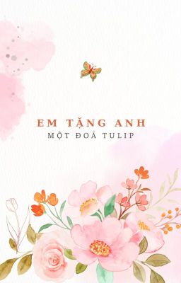 [ZeusKiin] Em tặng anh một đoá tulip