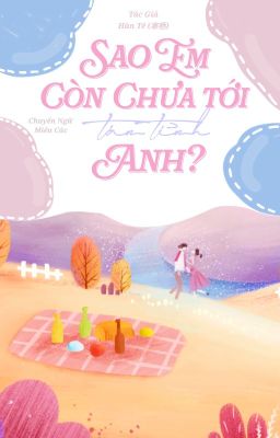 [ZHIHU-HOÀN] Sao Em Còn Chưa Tới Tán Tỉnh Anh?