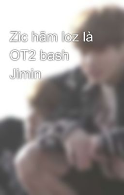 Zic hãm loz là OT2 bash Jimin