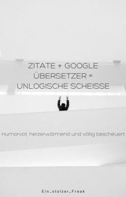 Zitate + Google Übersetzer = unlogische Scheiße