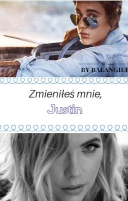 Zmieniłeś mnie, Justin ❘❘ JB FF