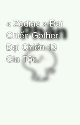 « Zodiac » Đại Chiến Gother. Đại Chiến 13 Gia Tộc.