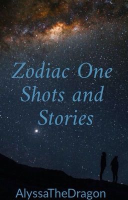 Zodiac One Shots And Stories ✔️