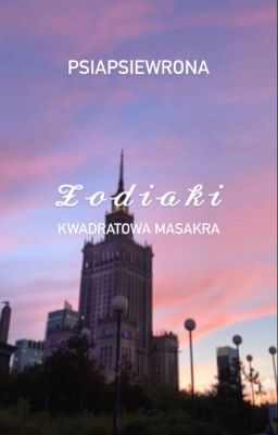 Zodiaki || Kwadratowa Masakra 