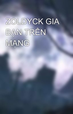 ZOLDYCK GIA BẠN TRÊN MẠNG